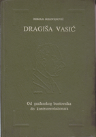 DRAGIŠA VASIĆ od građanskog buntovnika do kontrarevolucionara