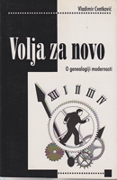 VOLJA ZA NOVO O genealogiji modernosti