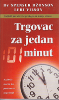 TRGOVAC ZA JEDAN MINUT (Osoba za jednominutnu prodaju) Najbrži način da postanete uspešni