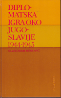 DIPLOMATSKA IGRA OKO JUGOSLAVIJE 1944-1945