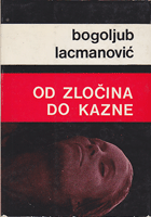 OD ZLOČINA DO KAZNE Ideje i praksa u izradi novog jugoslovenskog krivičnog zakonodavstva