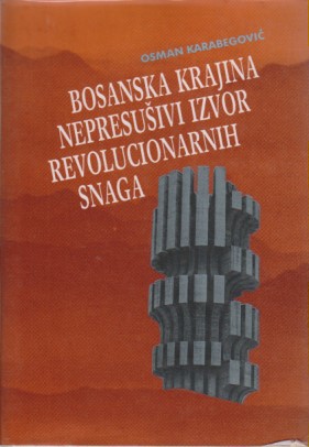 BOSANSKA KRAJINA NEPRESUŠNI IZVOR REVOLUCIONARNIH SNAGA
