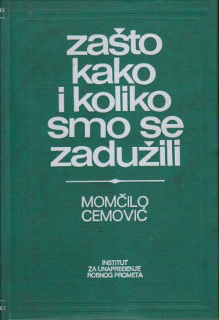 ZAŠTO KAKO I KOLIKO SMO SE ZADUŽILI Kreditni odnosi Jugoslavije sa inostranstvom