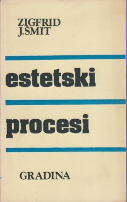 ESTETSKI PROCESI Prilozi teoriji jedne ne-mimetičke umetnosti i književnosti