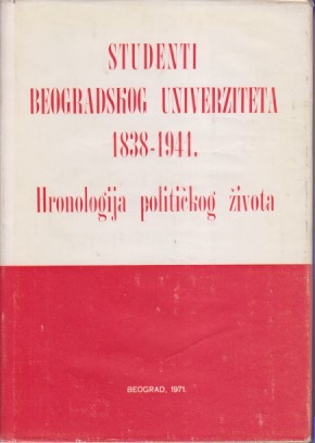 STUDENTI BEOGRADSKOG UNIVERZITETA 1838-1944. Hronologija političkog života
