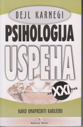 PSIHOLOGIJA USPEHA za 21. vek - Kako unaprediti karijeru