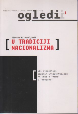 U TRADICIJI NACIONALIZMA ili stereotipi srpskih intelektualaca XX veka o 