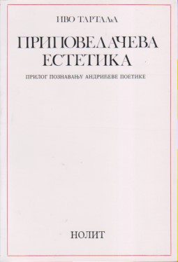 PRIPOVEDAČEVA ESTETIKA Prilog poznavanju Andrićeve poetike