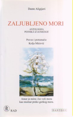 ZALJUBLJENO MORE Antologija italijanskih, provansalskih i francuskih pesnika iz Komedije.. D A N T E