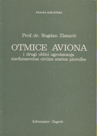 OTMICE AVIONA i drugi oblici ugrožavanja međunarodne civilne zračne plovidbe, B. Z l a t a r i ć