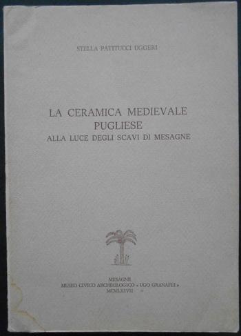 LA CERAMICA MEDIEVALE PUGLIESE ALLA LUCE DEGLI SCAVI DI MESAGNE