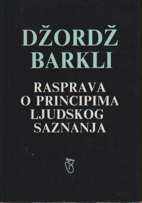 RASPRAVA O PRINCIPIMA LJUDSKOG SAZNANJA / B a r k l i