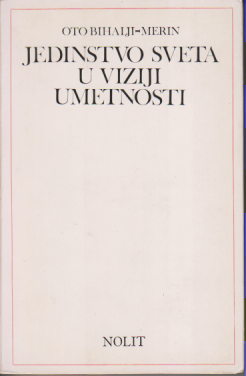 JEDINSTVO SVETA U VIZIJI UMETNOSTI / Oto Bihalji-M e r i n