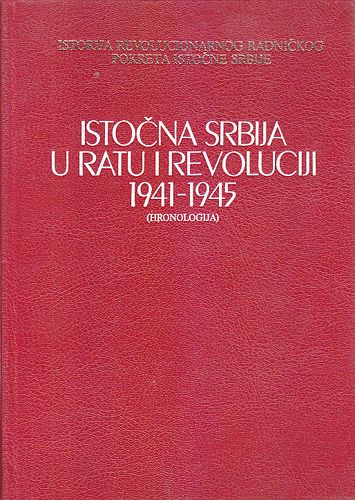 Istočna Srbija u ratu i revoluciji 1941-1945 : (zbornik dokumenata). Knj. 1, 2, 3, Hronologija