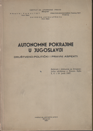 AUTONOMNE POKRAJINE U JUGOSLAVIJI / društveno-politički i pravni aspekt