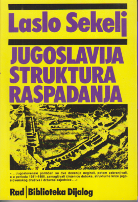 JUGOSLAVIJA STRUKTURA RASPADANJA / Ogled o uzrocima strukturne krize jugoslovenskog društva