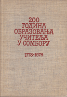 200 GODINA OBRAZOVANJA UČITELJA U SOMBORU 1778-1978