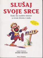 SLUŠAJ SVOJE SRCE Kako da nađete smisao u svom životu i radu