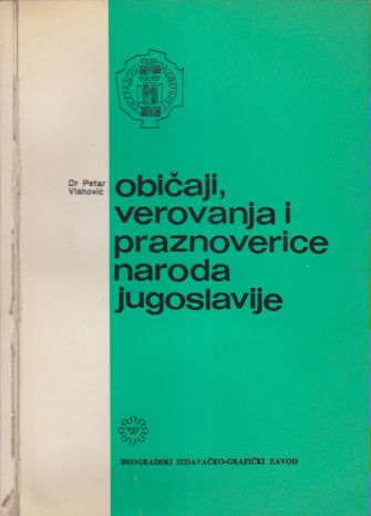 OBIČAJI, VEROVANJA I PRAZNOVERICE NARODA JUGOSLAVIJE