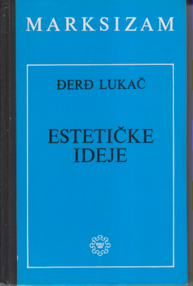 ESTETIČKE IDEJE Za marksističku estetiku - Đerđ Lukač