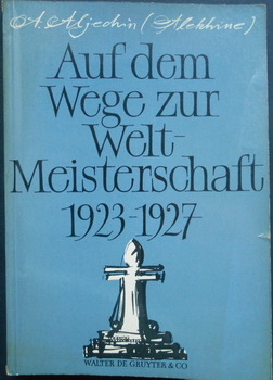 ALJECHIN AUF DEM WEGE ZUR WELT MEISTERSCHAFT 1923-1927