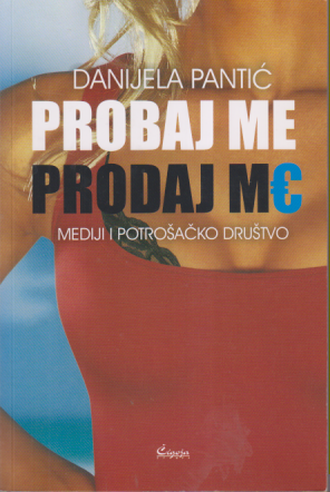 PROBAJ ME, PRODAJ ME - Mediji i potrošačko društvo