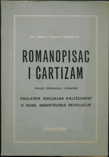 ROMANOPISAC I ČARTIZAM Prilozi sociologiji literature ENGLESKA SOCIJALNA KNJIŽEVNOST U DOBA INDUSTRIJSKE REVOLUCIJE