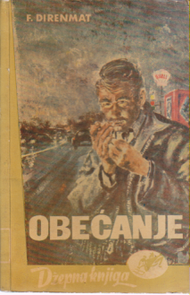 OBEĆANJE Opelo kriminalističkom romanu  - ČOVEK KOJI JE UBIO GIKAKSA Priča koja se može još dandanas dogoditi  / Direnmat