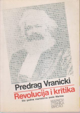 REVOLUCIJA I KRITIKA / Sto godina marksizma posle Marksa