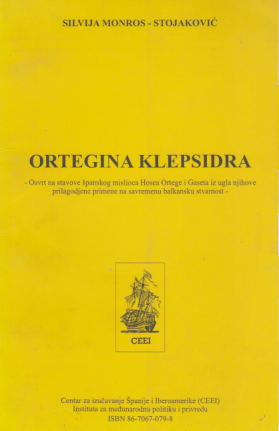 ORTEGINA KLEPSIDRA / Osvrt na stavove španskog mislioca Hosea Ortega i Gaseta iz ugla njihove prilagođene primene na savremenu balkansku stvarnost