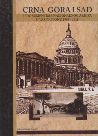 CRNA GORA I SAD u dokumentima Nacionalnog arhiva u Vašingtonu 1905-1918