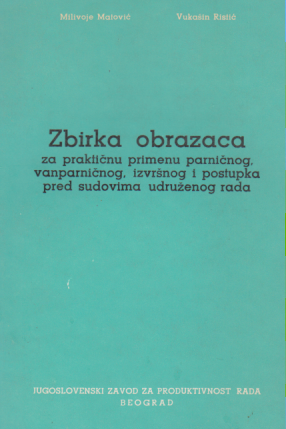 ZBIRKA OBRAZACA za praktičnu primenu parničnog, vanparničnog, izvršnog i postupka pred sudovima udružnog rada