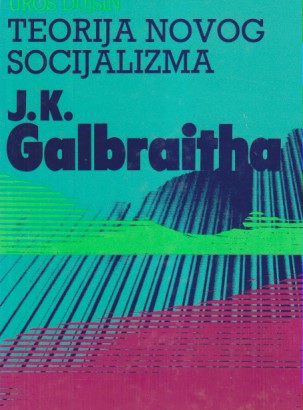 TEORIJA NOVOG SOCIJALIZMA J.K. GALBRAITHA