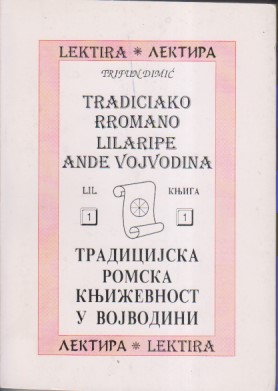 TRADICIJSKA ROMSKA KNJIŽEVNOST U VOJVODINI / TRADICIAKO RROMANO LILARIPE ANDE VOJVODINA