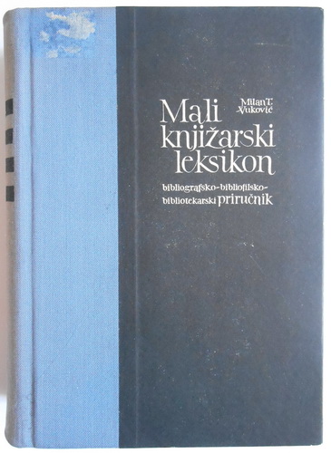 MALI KNJIŽARSKI LEKSIKON Bibliografsko - Bibliofilsko - Bibliotekarski PRIRUČNIK