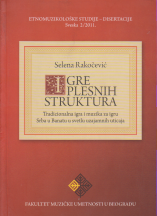 IGRE PLESNIH STRUKTURA Tradicionalna igra i muzika za igru Srba u Banatu u svetlu uzajamnih uticaja