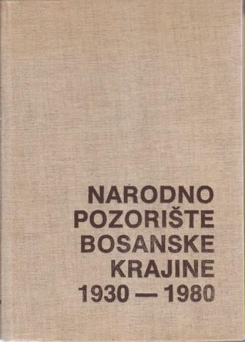 NARODNO POZORIŠTE BOSANSKE KRAJINE 1930 - 1980 Enciklopedijsko izdanje