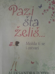 Pazi šta želiš...možda ti se i ostvari
