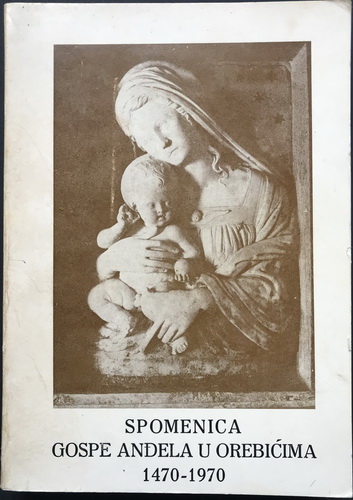 SPOMENICA GOSPE ANĐELA U OREBIĆIMA 1470 - 1970