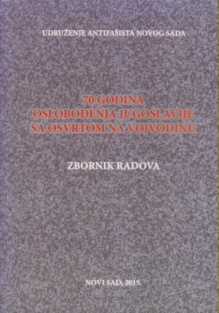 70 GODINA OSLOBOĐENJA JUGOSLAVIJE SA OSVRTOM NA VOJVODINU