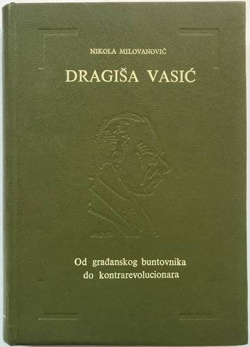 DRAGIŠA VASIĆ Od građanskog buntovnika do kontrarevolucionara