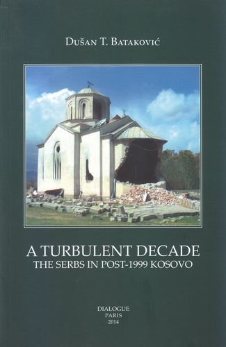 A turbulent decade: The Serbs in post-1999 Kosovo: destruction of cultural heritage, ethnic cleansing, and marginalization (1999-2009)