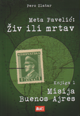 META PAVELIĆ: ŽIV ILI MRTAV - Knjiga 1 MISIJA BUENOS AJRRES