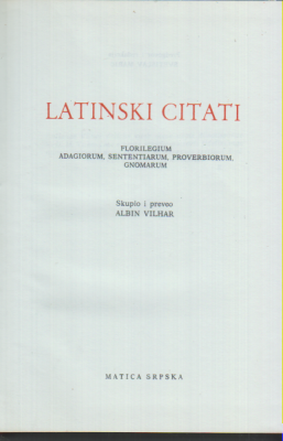 LATINSKI CITATI / FLORILEGIUM ADAGIORUM, SENTENTIARUM, PROVOVERBIORUM, GNOMARUM