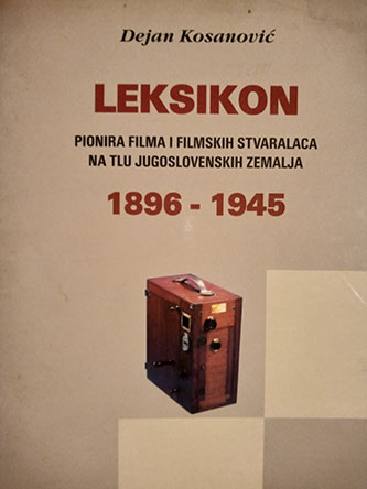 Leksikon pionira filma  i filmskih stvaralaca  na tlu jugoslovenskih zemalja 1896-1945