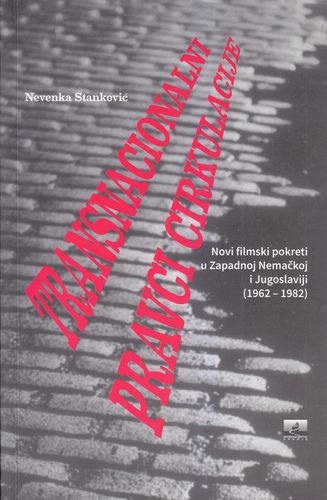 Transnacionalni pravci cirkulacije : novi filmski pokreti u Zapadnoj Nemačkoj i Jugoslaviji (1962 - 1982)