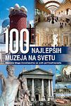 100 najlepših muzeja na svetu : najveća blaga čovečanstva na svih pet kontinenata : Hans-Joakim Nojbert, Vinfred Mas