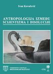 Antropologija između scijentizma i disolucije : Ivan Kovačević