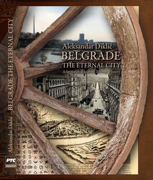Belgrade, the Eternal City : a Sentimental Journey Through History : Aleksandar Diklić