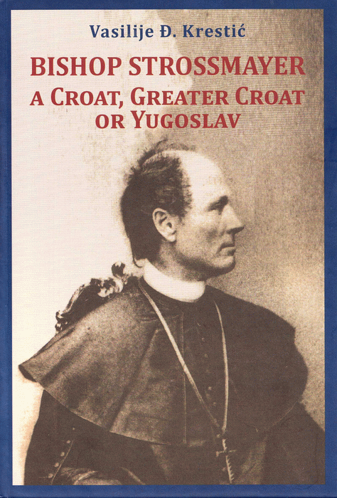 Bishop Strossmayer, a Croat, Greater Croat or Yugoslav